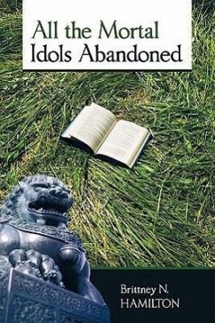 All the Mortal Idols Abandoned - Hamilton, Brittney N.