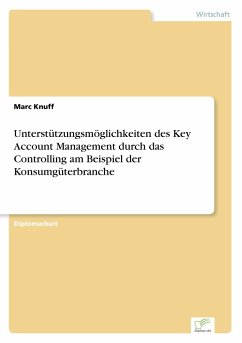 Unterstützungsmöglichkeiten des Key Account Management durch das Controlling am Beispiel der Konsumgüterbranche - Knuff, Marc