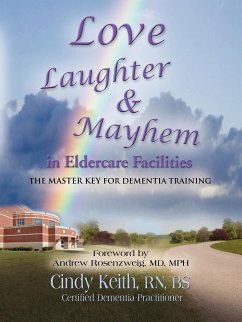 LOVE, LAUGHTER, & MAYHEM IN ELDERCARE FACILITIES - Keith Rn Bs Cdp, Cindy