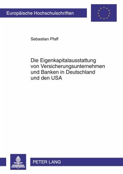Die Eigenkapitalausstattung von Versicherungsunternehmen und Banken in Deutschland und den USA - Pfaff, Sebastian