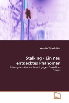 Stalking - Ein neu entdecktes Phänomen - Wetzelhütter, Veronika