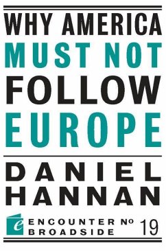 Why America Must Not Follow Europe - Hannan, Daniel