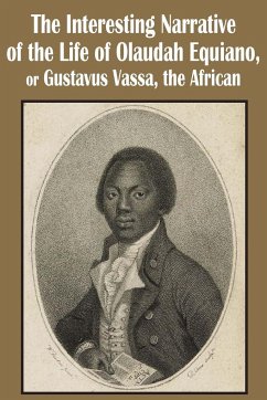 The Interesting Narrative of the Life of Olaudah Equiano, or Gustavus Vassa, the African - Equiano, Olaudah