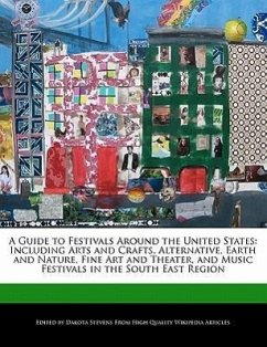 A Guide to Festivals Around the United States: Including Arts and Crafts, Alternative, Earth and Nature, Fine Art and Theater, and Music Festivals i - Stevens, Dakota