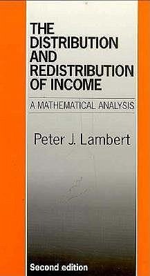 The Distribution & Redistribution of Income: A Mathematical Analysis - Lambert, Peter J.