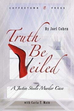 Truth Be Veiled: A Justin Steele Murder Case - Cohen, Joel; Main, Carla T.