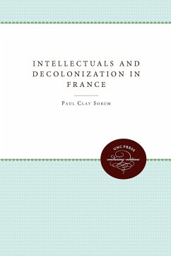 Intellectuals and Decolonization in France - Sorum, Paul Clay