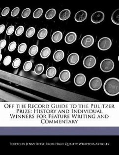 Off the Record Guide to the Pulitzer Prize: History and Individual Winners for Feature Writing and Commentary - Reese, Jenny