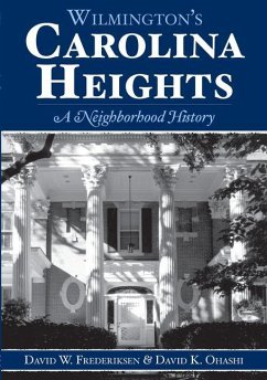 Wilmington's Carolina Heights:: A Neighborhood History - Ohashi, David K.; Frederiksen, David W.