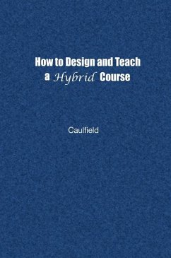 How to Design and Teach a Hybrid Course - Caulfield, Jay