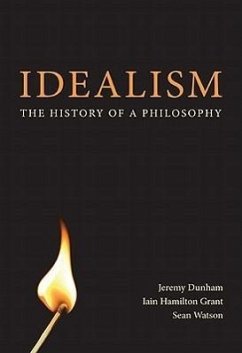 Idealism: The History of a Philosophy - Dunham, Jeremy; Grant, Iain Hamilton; Watson, Sean