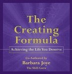 The Creating Formula: Achieving the Life You Deserve