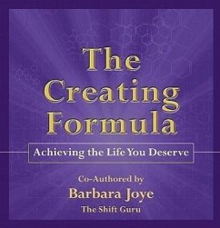 The Creating Formula: Achieving the Life You Deserve - Joye, Barbara