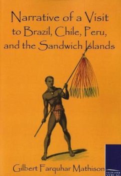 Narrative of a Visit to Brazil, Chile, Peru, and the Sandwich Islands - Mathison, Gilbert Farquhar