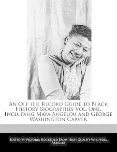 An Off the Record Guide to Black History Biographies Vol. One, Including Maya Angelou and George Washington Carver - Hockfield, Victoria