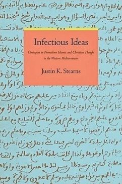 Infectious Ideas: Contagion in Premodern Islamic and Christian Thought in the Western Mediterranean - Stearns, Justin K.