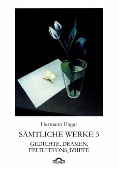 Hermann Ungar: Gedichte, Dramen, Feuilletons, Briefe - Ungar, Hermann