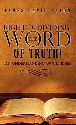 Rightly Dividing the Word of Truth! - Elton, James David