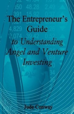 The Entrepreneur's Guide to Understanding Angel and Venture Investing - Conway, Jude