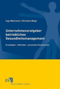 Unternehmensratgeber betriebliches Gesundheitsmanagement - Weigl, Christian;Weinreich, Ingo