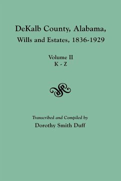 Dekalb County, Alabama, Wills and Estates 1836-1929. Volume II, K-Z