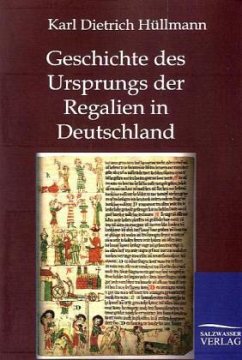 Geschichte des Ursprungs der Regalien in Deutschland - Hüllmann, Karl D.