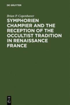 Symphorien Champier and the Reception of the Occultist Tradition in Renaissance France - Copenhaver, Brian P. Symphorien Champier and the Reception of the Occultist Tradition in Renaissance France - Copenhaver, Brian P.