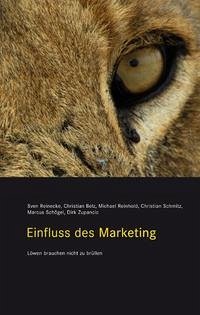 Einfluss des Marketing - Reinecke, Sven; Belz, Christian; Reinhold, Michael; Schmitz, Christian; Schögel, Marcus; Zupancic, Dirk