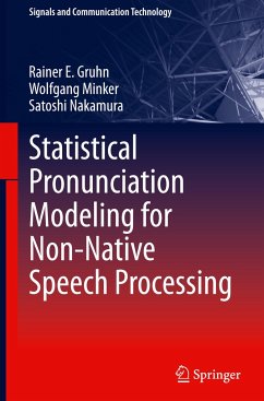 Statistical Pronunciation Modeling for Non-Native Speech Processing - Gruhn, Rainer E.;Minker, Wolfgang;Nakamura, Satoshi