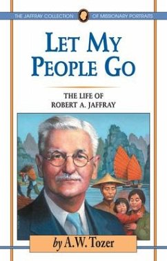 Let My People Go: The Life of Robert A. Jaffray - Tozer, A. W.