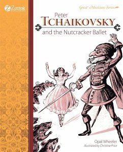 Peter Tchaikovsky and the Nutcracker Ballet - Wheeler, Opal