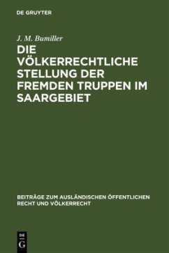 Die völkerrechtliche Stellung der fremden Truppen im Saargebiet - Bumiller, J. M.