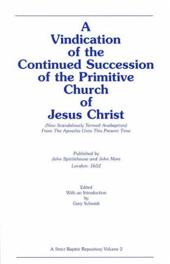 A Vindication of the Continued Succession of the Primitive Church of Jesus Christ: (Now Scandalously Termed Anabaptists) from the Apostles Unto This P - Spittlehouse, John; More, John