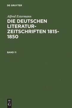 Alfred Estermann: Die deutschen Literatur-Zeitschriften 1815-1850. Band 11 - Estermann, Alfred