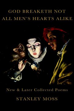 God Breaketh Not All Men's Hearts Alike: New and Later Collected Poems - Moss, Stanley