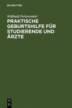 Praktische Geburtshilfe für Studierende und Ärzte - Pschyrembel, Willibald