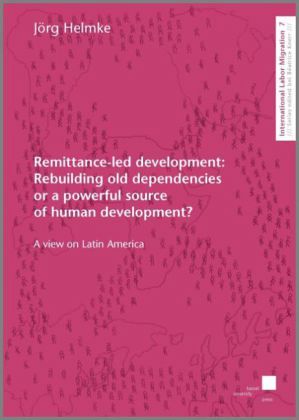 Remittance-led development: Rebuilding old dependencies or a powerful source of human development? Remittance-led development: Rebuilding old dependencies or a powerful source of human development?