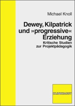 Dewey, Kilpatrick und 'progressive Erziehung' - Knoll, Michael