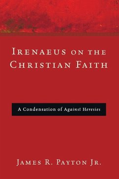 Irenaeus on the Christian Faith - Payton, James R. Jr.