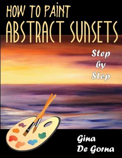 How to Paint Abstract Sunsets - De Gorna, Gina