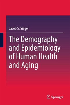 The Demography and Epidemiology of Human Health and Aging - Siegel, Jacob S.