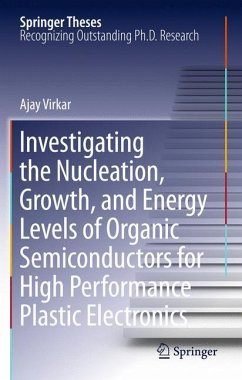 Investigating the Nucleation, Growth, and Energy Levels of Organic Semiconductors for High Performance Plastic Electronics - Virkar, Ajay