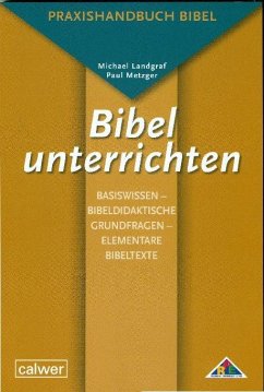 Bibel unterrichten Basiswissen - Bibeldidaktische Grundfragen - Elementare Bibeltexte - Landgraf, Michael;Metzger, Paul