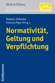 Normativität, Geltung und Verpflichtung Normativität, Geltung und Verpflichtung