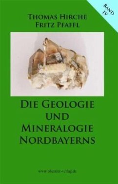 Die Geologie und Mineralogie Nordbayerns - Pfaffl, Fritz; Hirche, Thomas