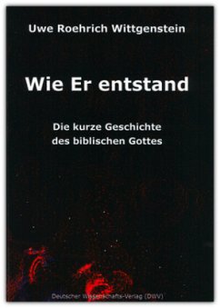Cover Wie Er entstand. Die kurze Geschichte des biblischen Gottes