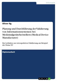 Planung und Durchführung der Validierung von Informationssystemen bei Medizinalgeräteherstellern (Medical Device Manufacturer) - Ilg, Oliver