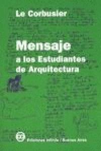 Mensaje a los estudiantes de arquitectura - Le Corbusier Mensaje a los estudiantes de arquitectura - Le Corbusier