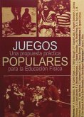 Juegos populares : una propuesta práctica para la escuela Juegos populares : una propuesta práctica para la escuela