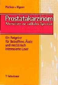 Prostatakarzionom. Alternativen zur radikalen Operation. Ein Ratgeber für Betroffene, Ärzte und medizinisch interessierte Leser.
